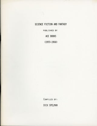#160852) SCIENCE FICTION AND FANTASY PUBLISHED BY ACE BOOKS (1953-1968). Richard C. Spelman