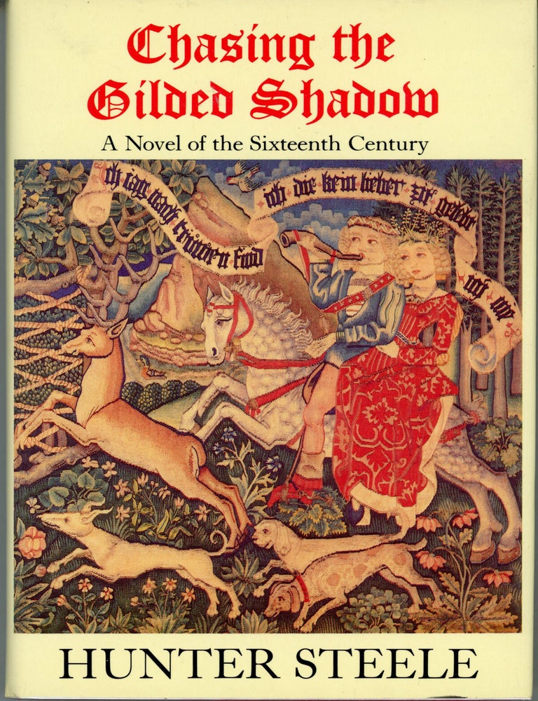 (#160858) CHASING THE GILDED SHADOW: A TALE OF THE TIME OF JAMES IV OF SCOTLAND. Hunter Steele.