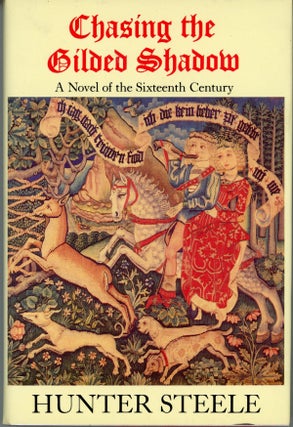 #160858) CHASING THE GILDED SHADOW: A TALE OF THE TIME OF JAMES IV OF SCOTLAND. Hunter Steele