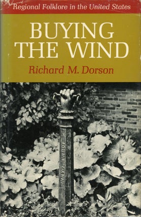 #160861) BUYING THE WIND: REGIONAL FOLKLORE IN THE UNITED STATES. Richard M. Dorson