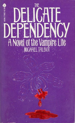 #160949) THE DELICATE DEPENDENCY: A NOVEL OF THE VAMPIRE LIFE. Michael Talbot