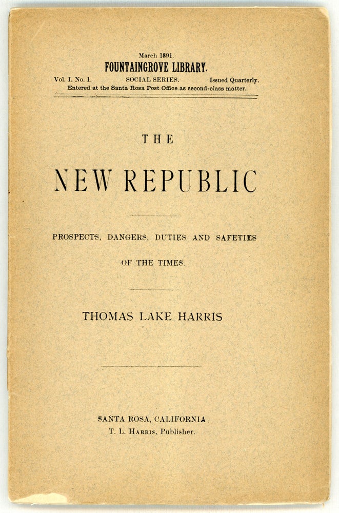 (#160997) THE NEW REPUBLIC: A DISCOURSE OF THE PROSPECTS, DANGERS, DUTIES AND SAFETIES OF THE TIMES. Thomas Lake Harris.