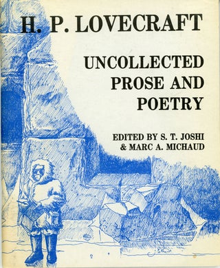 #161074) UNCOLLECTED PROSE AND POETRY. Edited by S. T. Joshi & Marc A. Michaud. Lovecraft