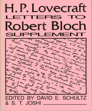 H. P. LOVECRAFT: LETTERS TO ROBERT BLOCH. Edited by David E. Schultz and S. T. Joshi [with] H. P. LOVECRAFT: LETTERS TO ROBERT BLOCH SUPPLEMENT. Edited by David E. Schultz and S. T. Joshi.