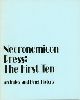 #161173) NECRONOMICON PRESS: THE FIRST TEN. Necronomicon Press, Marc A. Michaud