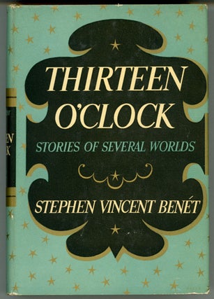 #161258) THIRTEEN O'CLOCK: STORIES OF SEVERAL WORLDS. Stephen Vincent Benet