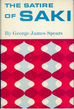 #161372) THE SATIRE OF SAKI: A STUDY OF THE SATIRIC ART OF HECTOR H. MUNRO. Munro, "Saki"