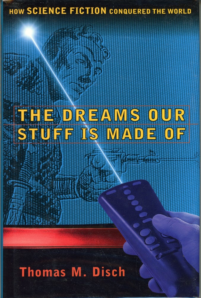 (#161407) THE DREAMS OUR STUFF IS MADE OF: HOW SCIENCE FICTION CONQUERED THE WORLD. Thomas M. Disch.
