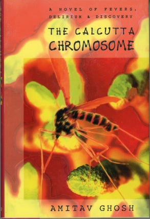 #161429) THE CALCUTTA CHROMOSOME: A NOVEL OF FEVERS, DELIRIUM & DISCOVERY. Amitav Ghosh