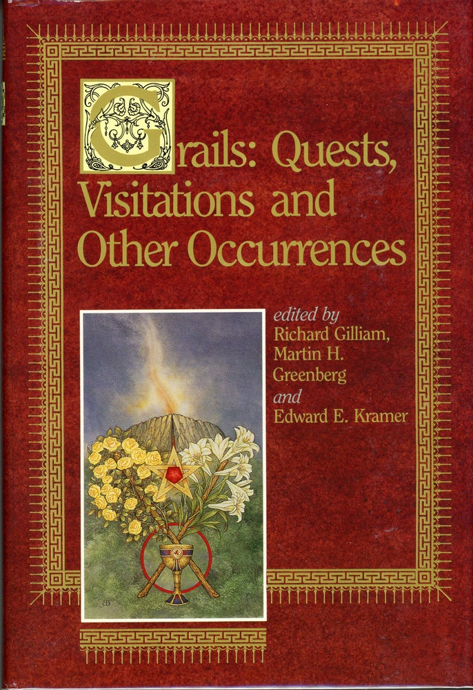 (#161459) GRAILS: QUESTS, VISITATIONS, AND OTHER OCCURRENCES. Richard Gilliam, Martin H. Greenberg, Edward E. Kramer.