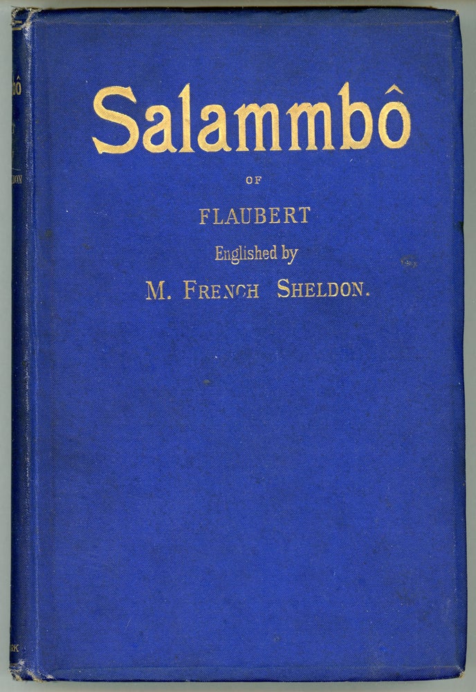 (#161519) SALAMMBÔ ... Englished by M. French Sheldon. Translation Authorized by the Heirs of Gustave Flaubert. Gustave Flaubert.