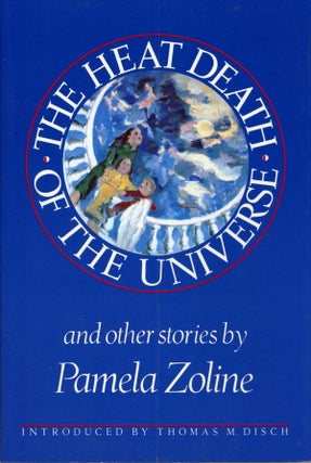 #161520) THE HEAT DEATH OF THE UNIVERSE AND OTHER STORIES. Pamela Zoline