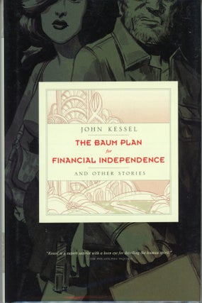 #161528) THE BAUM PLAN FOR FINANCIAL INDEPENDENCE AND OTHER STORIES. John Kessel