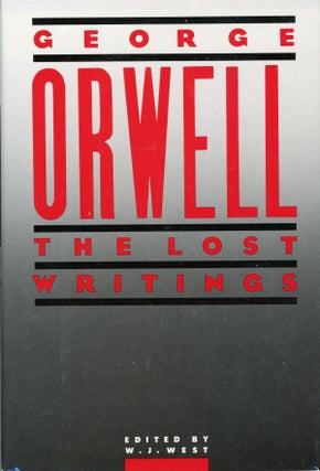 #161650) ORWELL: THE LOST WRITINGS ... Edited with an introduction by W. J. West. George Orwell,...