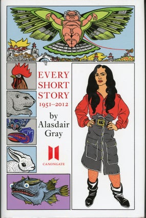 #161748) EVERY SHORT STORY 1951-2012. Alasdair Gray