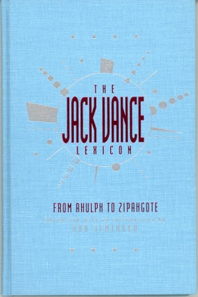 #161756) THE JACK VANCE LEXICON: FROM AHULPH TO ZIPANGOTE. THE COINED WORDS OF JACK VANCE. John...