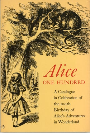 #161779) ALICE ONE HUNDRED: BEING A CATALOGUE IN CELEBRATION OF THE 100TH BIRTHDAY OF ALICE'S...