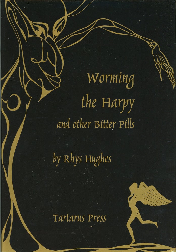 (#161852) WORMING THE HARPY AND OTHER BITTER PILLS. Rhys Hughes.