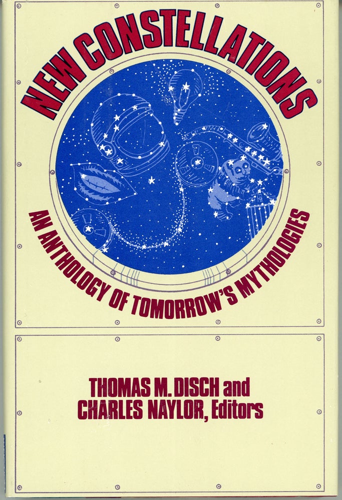 (#161874) NEW CONSTELLATIONS: AN ANTHOLOGY OF TOMORROW'S MYTHOLOGIES. Thomas M. Disch, Charles Naylor.