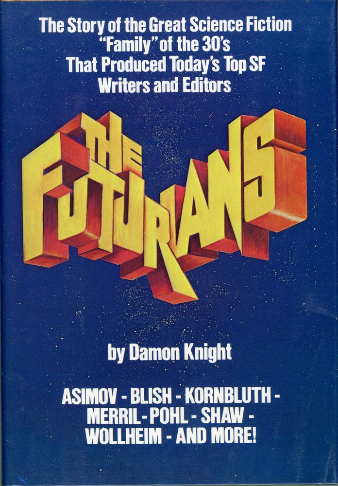 (#161921) THE FUTURIANS: THE STORY OF THE SCIENCE FICTION "FAMILY" OF THE 30'S THAT PRODUCED TODAY'S TOP WRITERS AND EDITORS. Damon Knight.