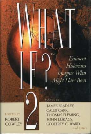 #161953) WHAT IF? 2 THE WORLD'S FOREMOST MILITARY HISTORIANS IMAGINE WHAT MIGHT HAVE BEEN. Robert...