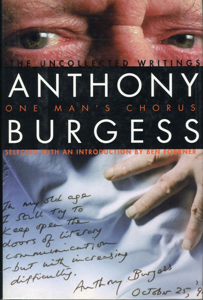 (#161964) ONE MAN'S CHORUS: THE UNCOLLECTED WRITINGS ... Selected with an Introduction by Ben Forkner. Anthony Burgess, John Anthony Burgess Wilson.