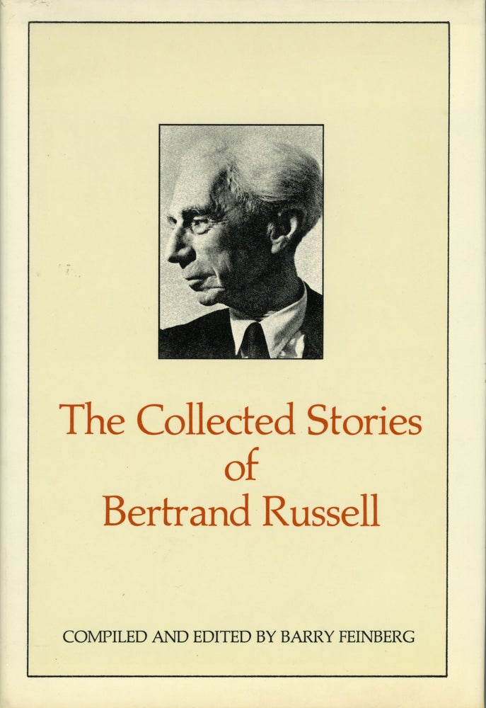 (#161973) THE COLLECTED STORIES OF BERTRAND RUSSELL. Compiled and Edited by Barry Feinberg. Bertrand Russell.