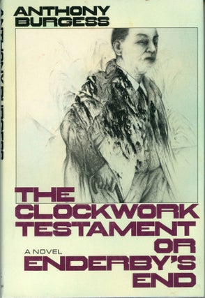 #161974) THE CLOCKWORK TESTAMENT OR: ENDERBY'S END. Anthony Burgess, John Anthony Burgess Wilson