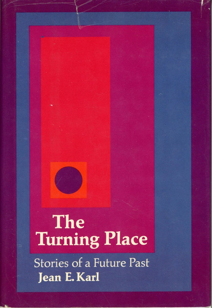 (#161989) THE TURNING PLACE: STORIES OF A FUTURE PAST. Jean E. Karl.