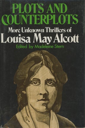#162004) PLOTS AND COUNTERPLOTS: MORE UNKNOWN THRILLERS OF LOUISA MAY ALCOTT. Edited and with an...