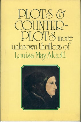 #162005) PLOTS AND COUNTERPLOTS: MORE UNKNOWN THRILLERS OF LOUISA MAY ALCOTT. Edited and with an...