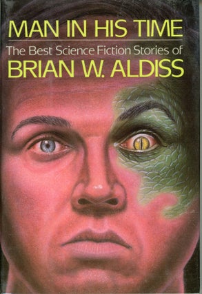 #162028) MAN IN HIS TIME: THE BEST SCIENCE FICTION STORIES OF BRIAN W. ALDISS. Brian Aldiss