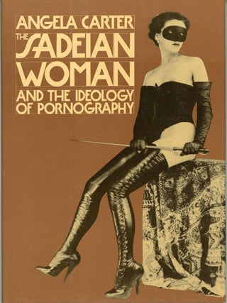 #162043) THE SADEIAN WOMAN AND THE IDEOLOGY OF PORNOGRAPHY. Angela Carter