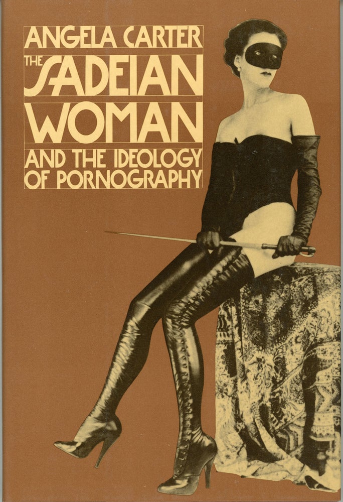 (#162043) THE SADEIAN WOMAN AND THE IDEOLOGY OF PORNOGRAPHY. Angela Carter.