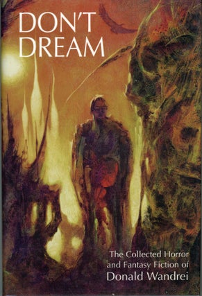 #162046) DON'T DREAM: THE COLLECTED HORROR AND FANTASY OF DONALD WANDREI. Edited by Philip J....