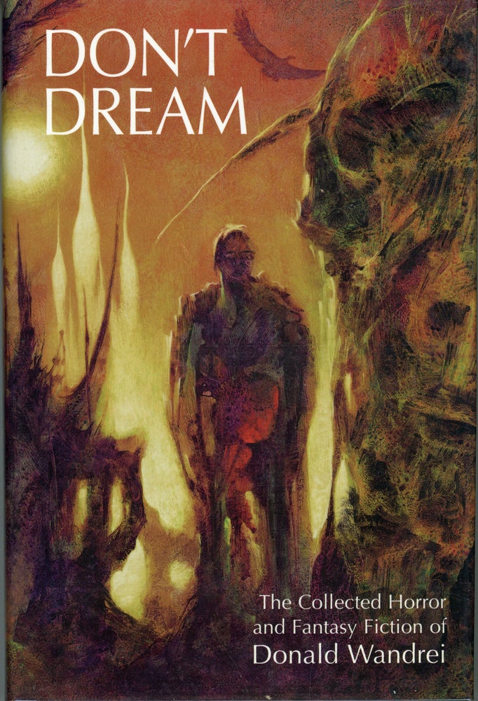 (#162046) DON'T DREAM: THE COLLECTED HORROR AND FANTASY OF DONALD WANDREI. Edited by Philip J. Rahman and Dennis E. Weiler. Donald Wandrei.