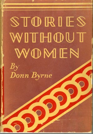 #162117) STORIES WITHOUT WOMEN (AND A FEW WITH WOMEN). Donn Byrne, Brian Oswald Donn Byrne