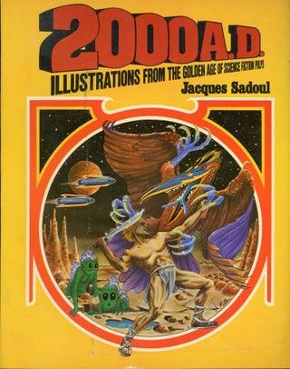 #162144) 2000 A.D.: ILLUSTRATIONS FROM THE GOLDEN AGE OF SCIENCE FICTION ART. Jacques Sadoul
