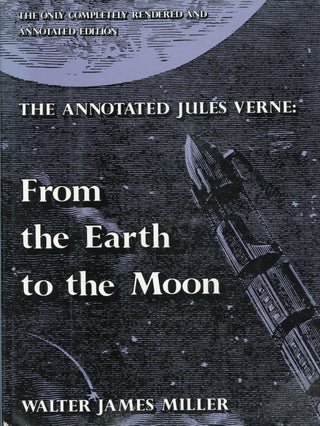 #162163) THE ANNOTATED JULES VERNE. FROM THE EARTH TO THE MOON DIRECT IN NINETY-SEVEN HOURS AND...