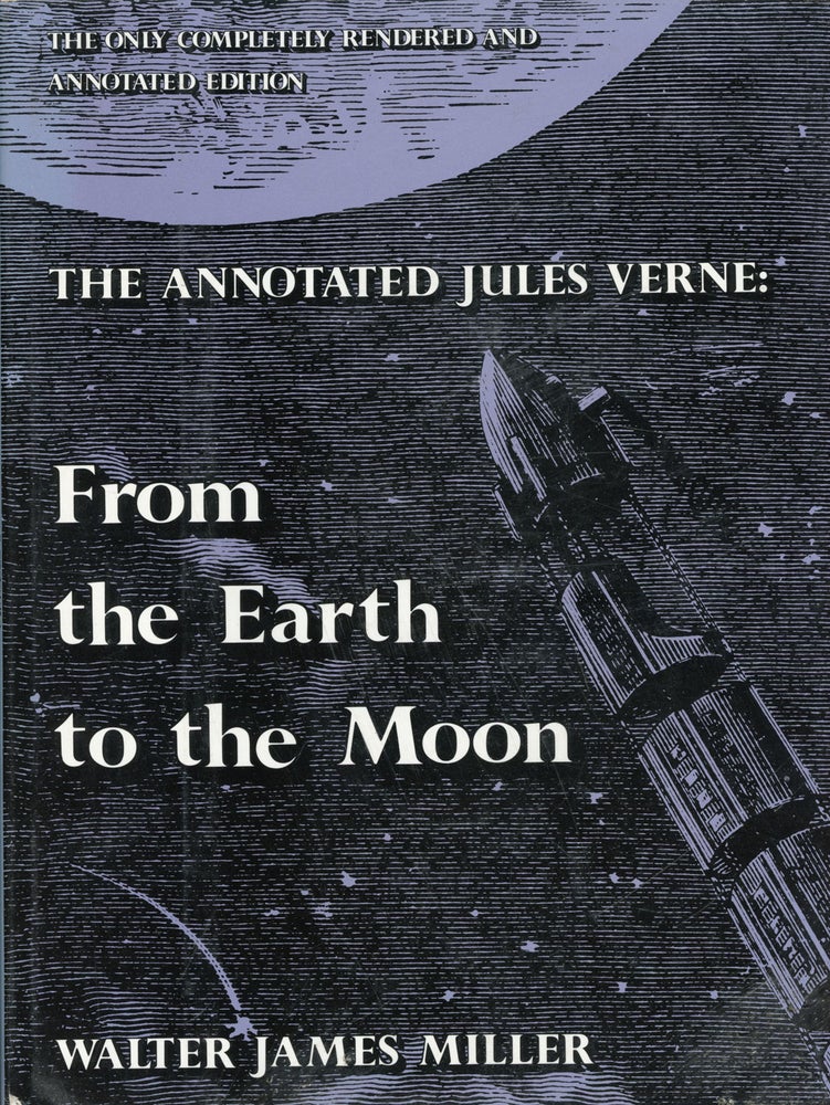 (#162163) THE ANNOTATED JULES VERNE. FROM THE EARTH TO THE MOON DIRECT IN NINETY-SEVEN HOURS AND TWENTY MINUTES. Jules Verne.