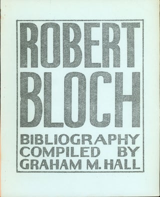 #162178) ROBERT BLOCH BIBLIOGRAPHY ... [cover title]. Robert Bloch, Graham M. Hall