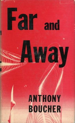 #162382) FAR AND AWAY. Anthony Boucher, William Anthony Parker White