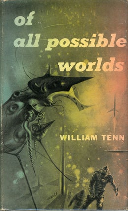 #162393) OF ALL POSSIBLE WORLDS. William Tenn, Philip J. Klass