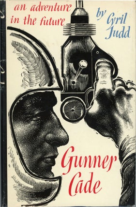 #162471) GUNNER CADE by Cyril Judd [pseudonym]. Cyril M. Kornbluth, Judith Merril, "Cyril Judd."
