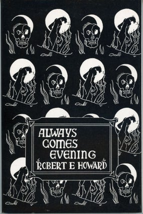 #162629) ALWAYS COMES EVENING: THE COLLECTED POEMS. Robert E. Howard