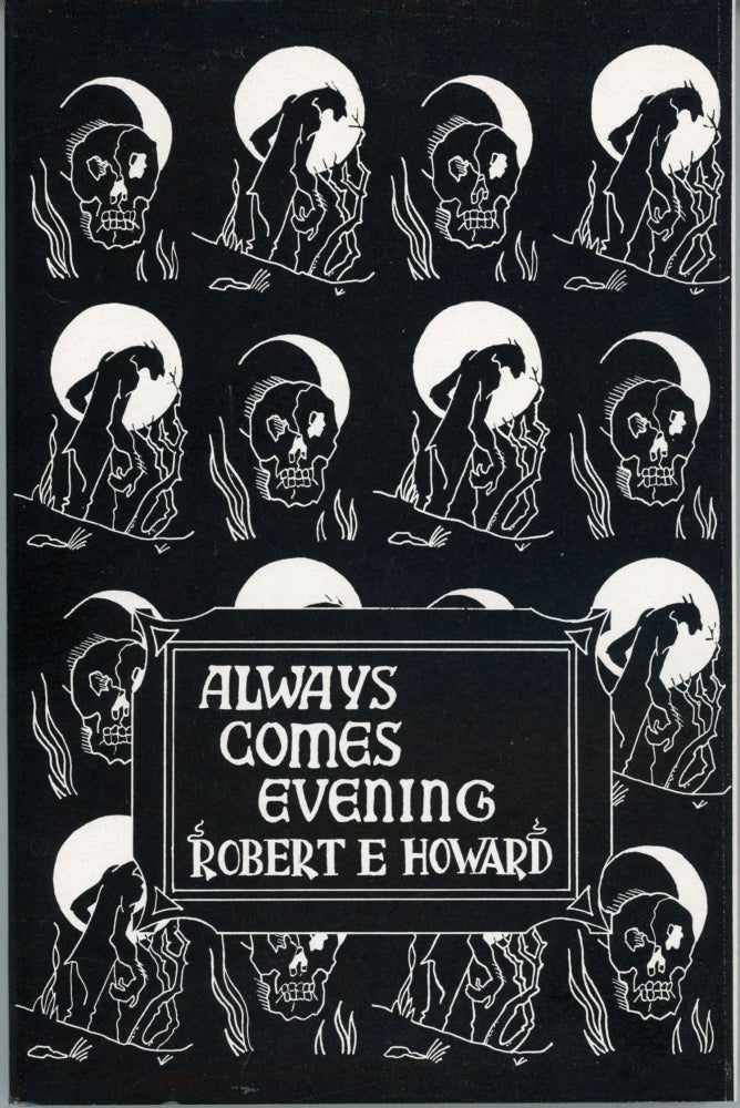 (#162629) ALWAYS COMES EVENING: THE COLLECTED POEMS. Robert E. Howard.