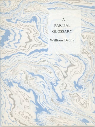 #162741) A PARTIAL GLOSSARY: TWO ESSAYS. William Bronk