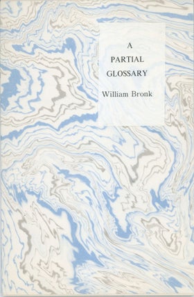 #162741) A PARTIAL GLOSSARY: TWO ESSAYS. William Bronk