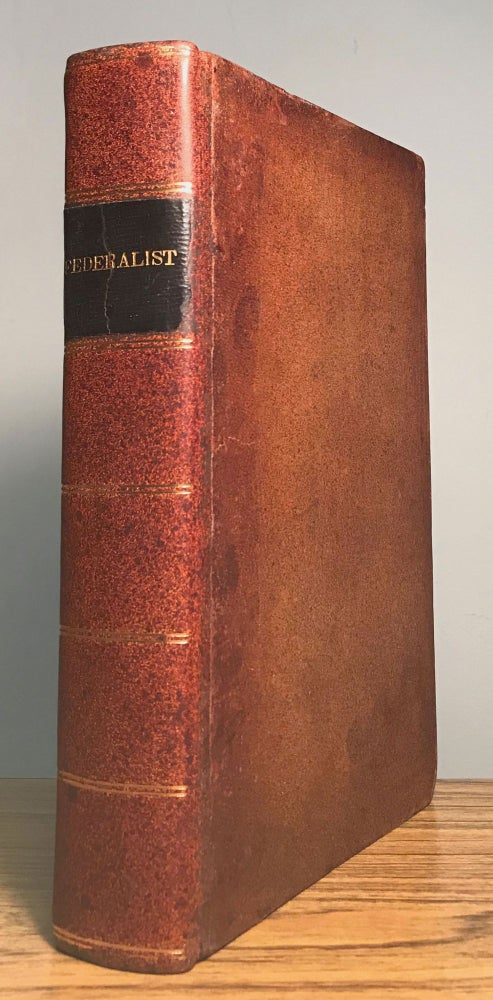 (#162751) THE FEDERALIST ON THE NEW CONSTITUTION, WRITTEN IN THE YEAR 1788, BY MR. HAMILTON MR. MADISON AND MR. JAY: WITH AN APPENDIX, CONTAINING THE LETTERS OF PACIFICUS AND HELVIDIUS, ON THE PROCLAMATION OF NEUTRALITY OF 1793; ALSO, THE ORIGINAL ARTICLES OF CONFEDERATION, AND THE CONSTITUTION OF THE UNITED STATES, WITH THE AMENDMENTS MADE THERETO. A NEW EDITION. THE NUMBERS WRITTEN BY MR. MADISON CORRECTED BY HIMSELF. Hamilton Alexander, James Madison, John Jay.