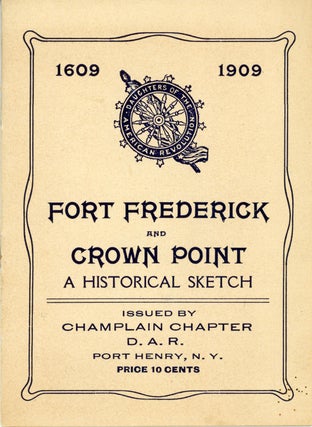 #162761) FORT FREDERICK AND CROWN POINT: A HISTORICAL SKETCH. Issued by Champlain Chapter D. A....